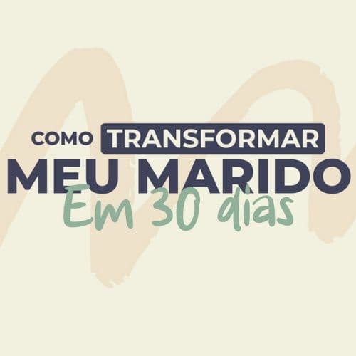 Como Transformar Meu Marido em 30 Dias
